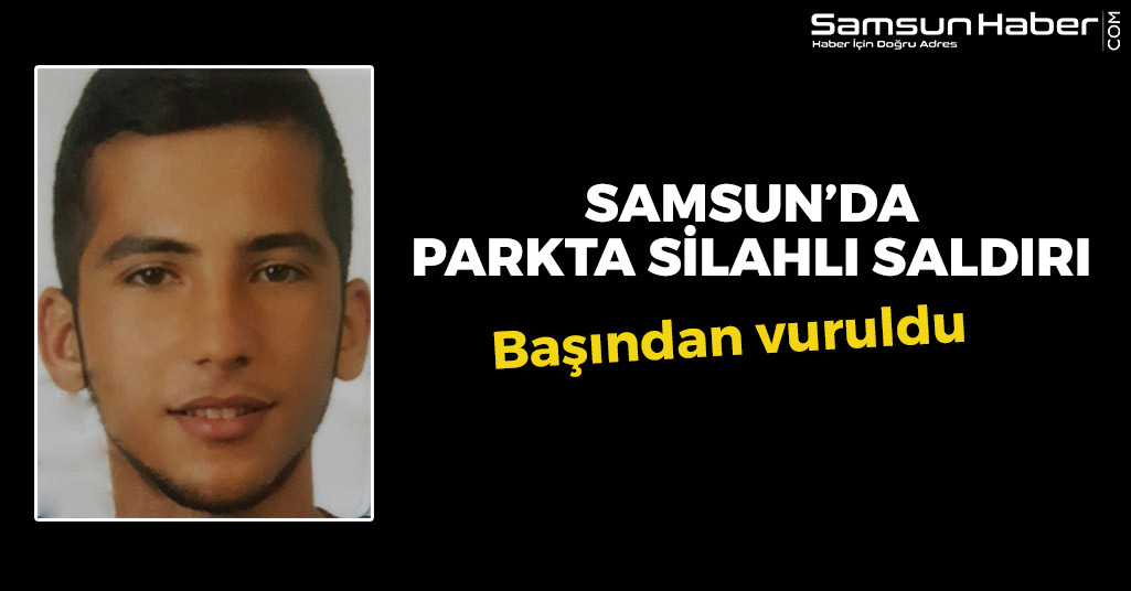 Samsun'da Parkta Silahlı Saldırı