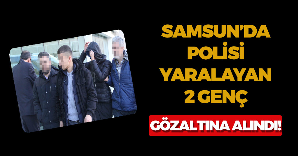 Samsun'da Polisi Yaralayan 2 Genç Gözaltında!