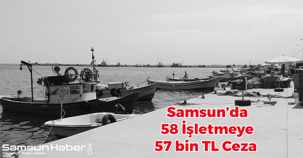 Samsun’da 58 İşletmeye 57 bin TL Ceza