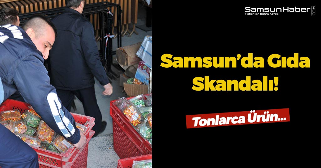 Samsun’da Gıda Skandalı!