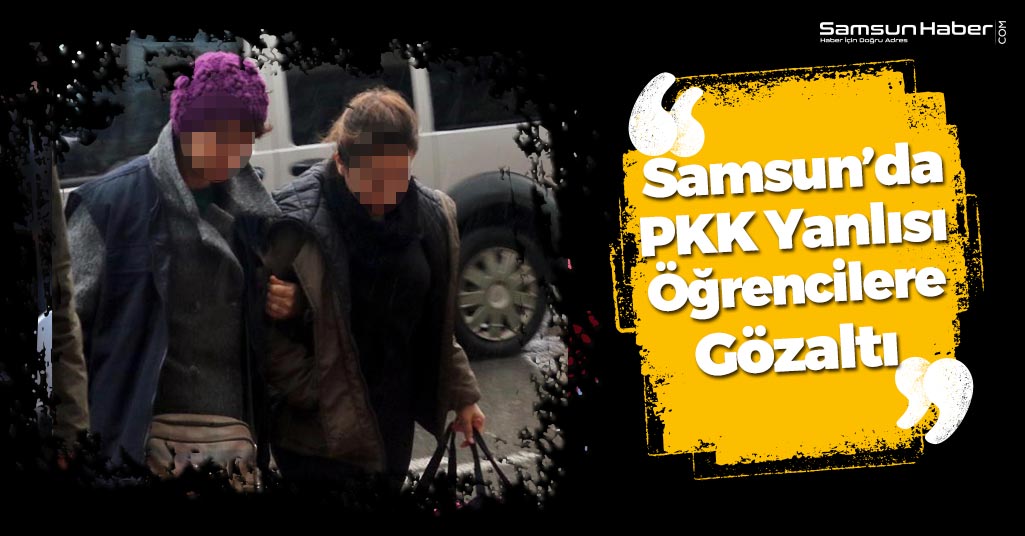 Samsun’da PKK Yanlısı İki Öğrenci Gözaltında