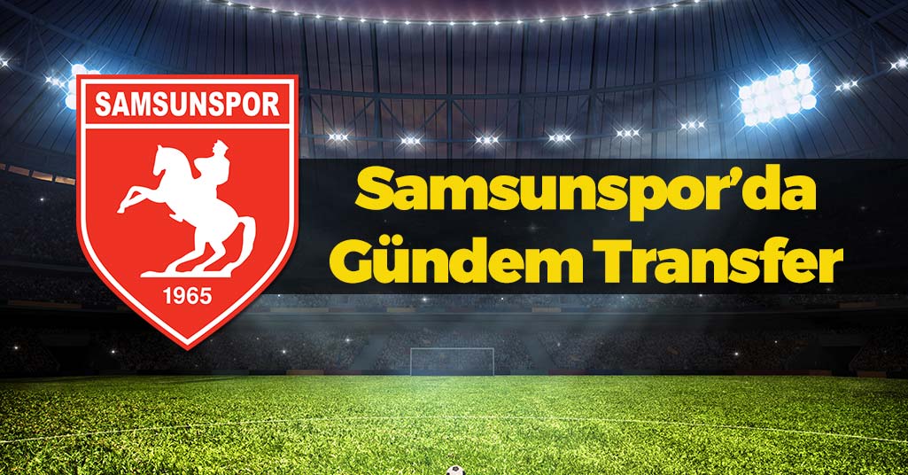 Samsunspor'da Flaş Transfer Gelişmesi