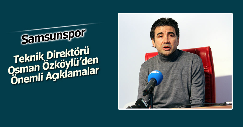 Samsunspor Teknik Direktörü Osman Özköylü: "Oyun anlamında biz kazandık"
