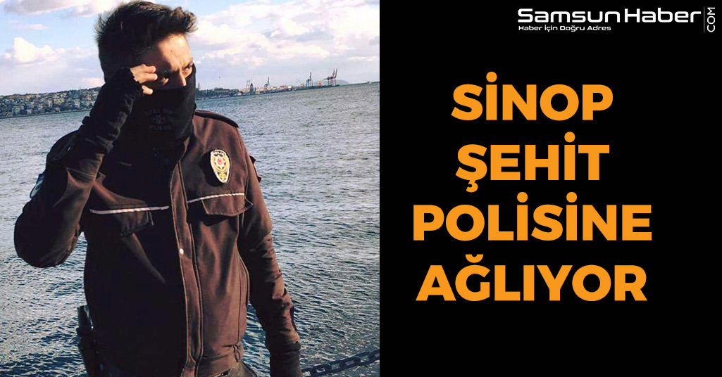 Sinop Şehit Polisine Ağlıyor