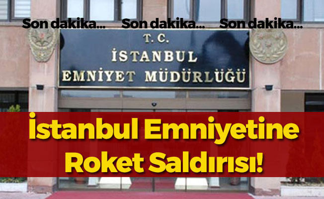 İstanbul Emniyet Müdürlüğüne Roketli Saldırı!