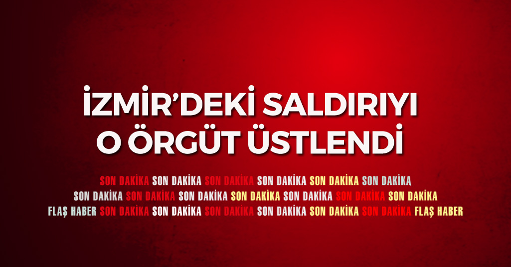 İzmir'deki Saldırıyı O Örgüt Üstlendi