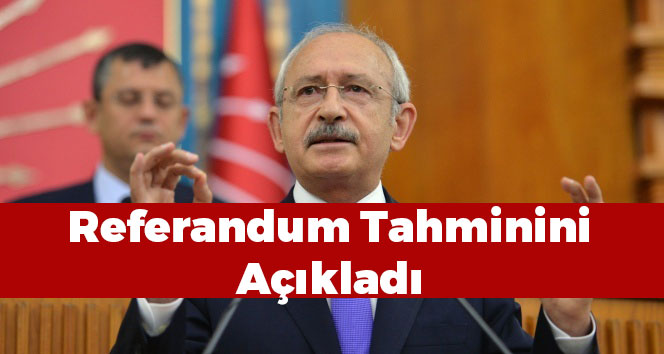 Kılıçdaroğlu Referandum Tahminini Açıkladı