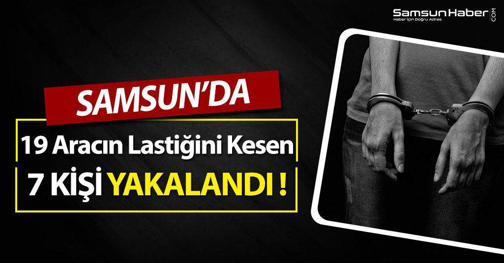Samsun'da Çok Sayıda Aracın Lastiğini Kesen Şahıslar Yakalandı!