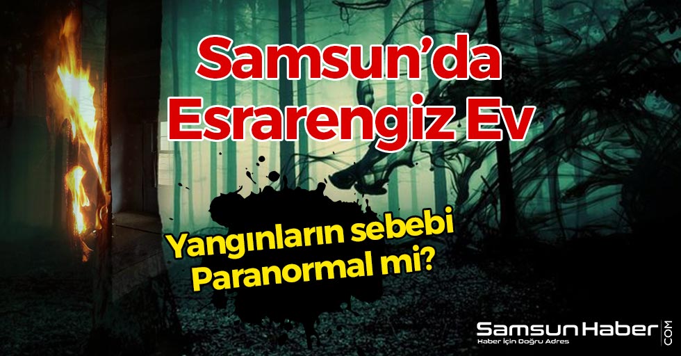 Samsun'da Esrarengiz Ev! Paranormal Güçler Mi Var?