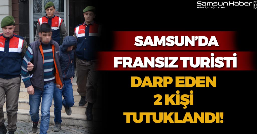 Samsun'da Fransız Turisti Darp Edenler Tutuklandı!