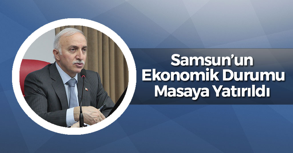 Samsun'da 'İl Ekonomi Toplantısı' Yapıldı