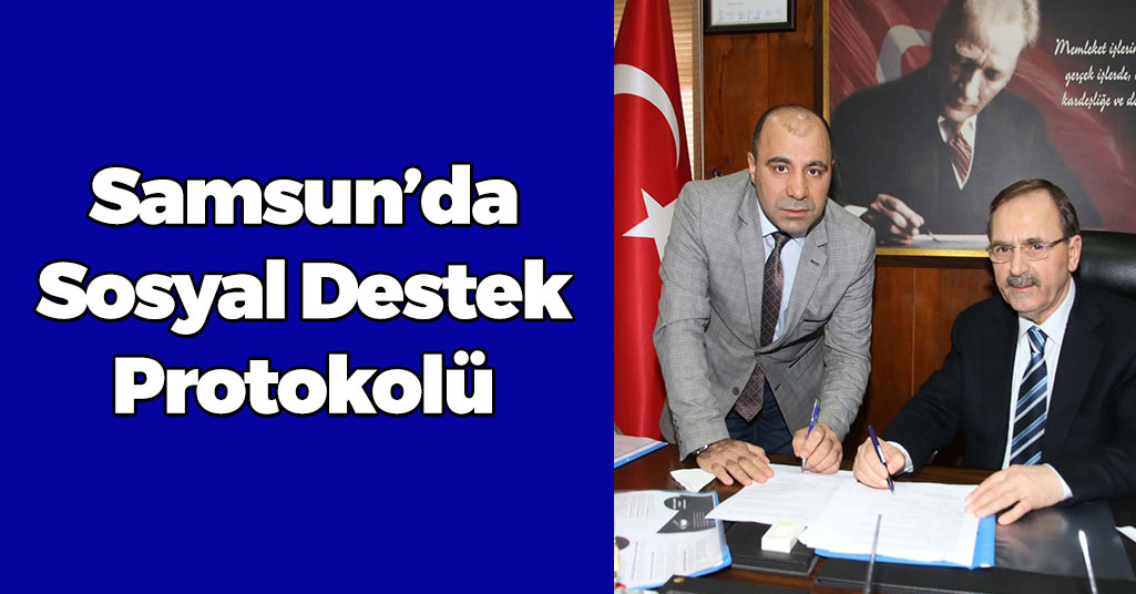 Samsun'da Sosyal Destek Protokolü İmzalandı