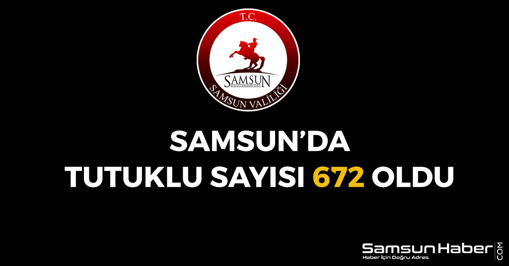Samsun'da Tutuklu Sayısı 672 Oldu