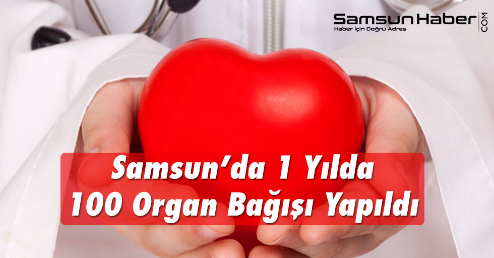 Samsun’da 1 Yılda 100 Organ Nakli Yapıldı