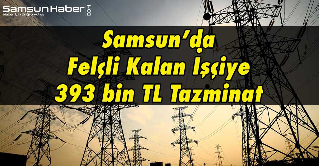 Samsun’da Felçli Kalan İşçiye 393 bin TL Tazminat