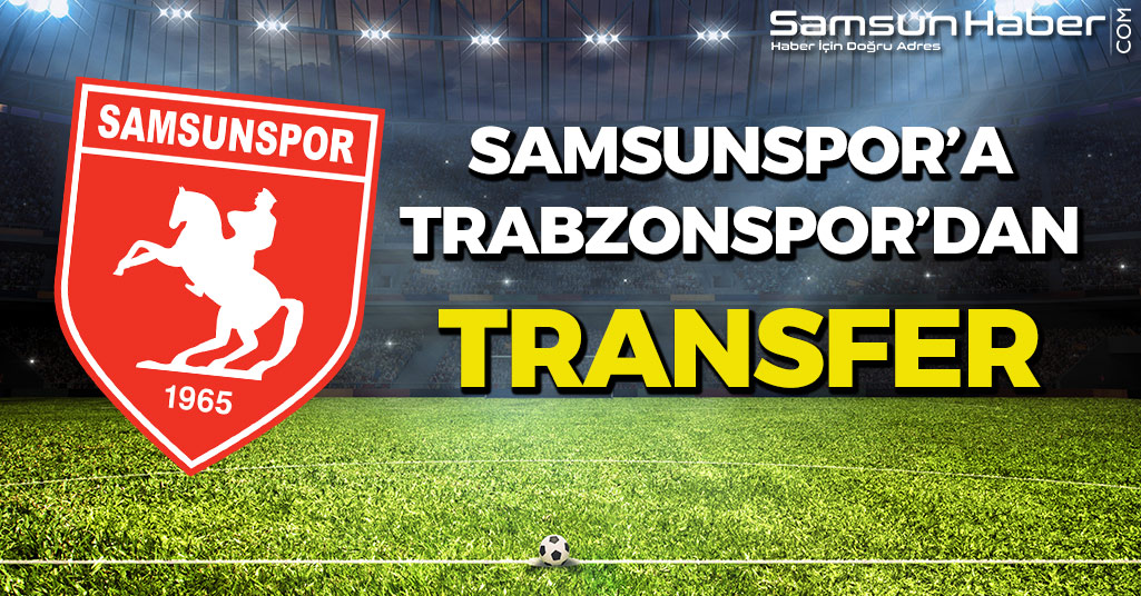 Samsunspor'a Trabzonspor'dan Transfer