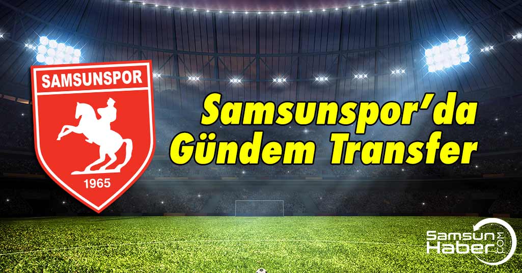 Samsunspor'da Gündem Transfer