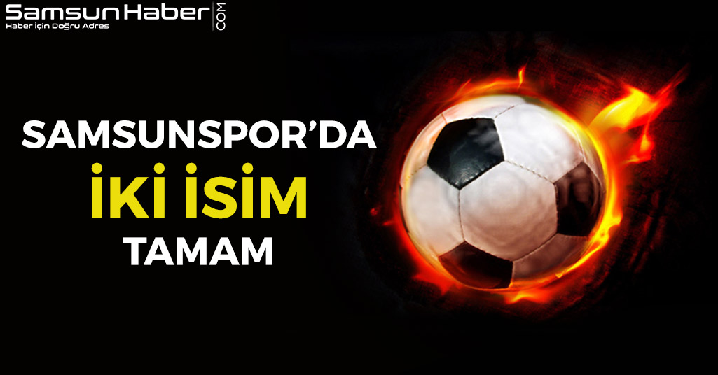 Samsunspor'da İki Futbolcu Tamam