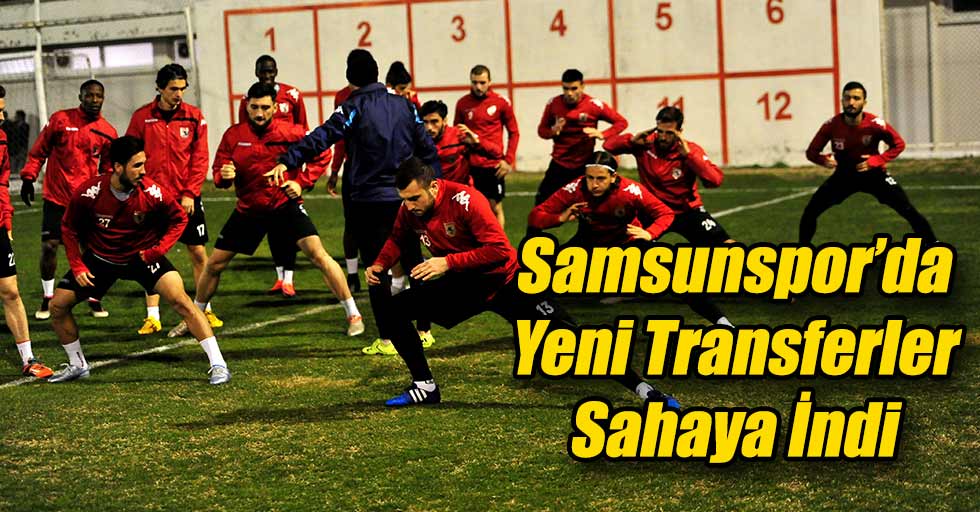 Samsunspor'da Yeni Transferler Sahaya İndi