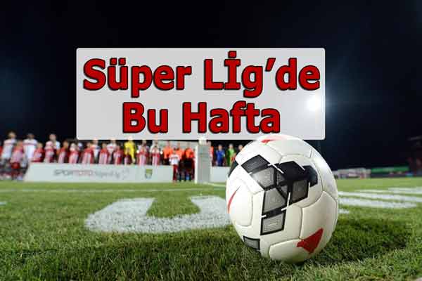 Spor Toto Süper Lig'de Bu Hafta
