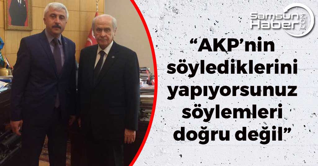 'AKP’nin söylediklerini yapıyorsunuz söylemleri doğru değil'