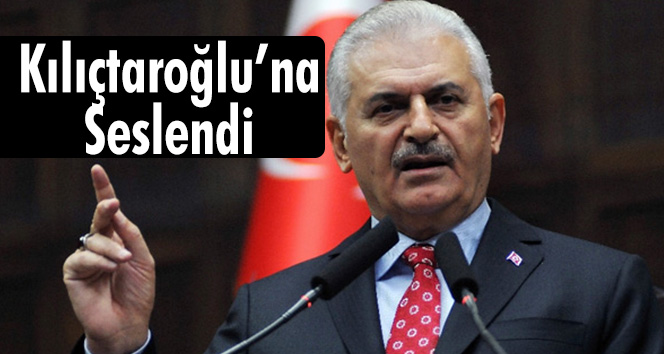 Başbakan Yıldırım Kılıçdaroğlu'na Seslendi