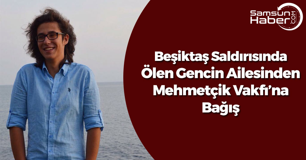 Beşiktaş Saldırısında Ölen Gencin Ailesinden Mehmetçik Vakfı’na Bağış