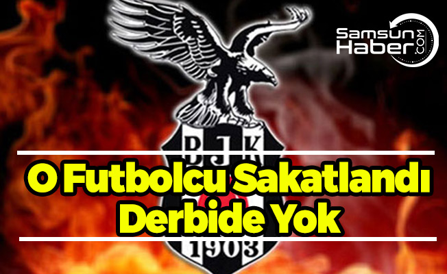 Beşiktaş'ta Sakatlık Şoku, Derbide Yok