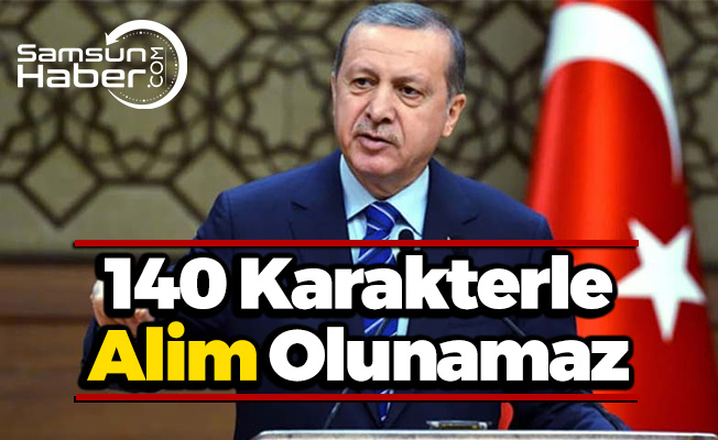 Erdoğan, 140 Karakterle Yarım Porsiyon Alim Olunabileceğini Söyledi