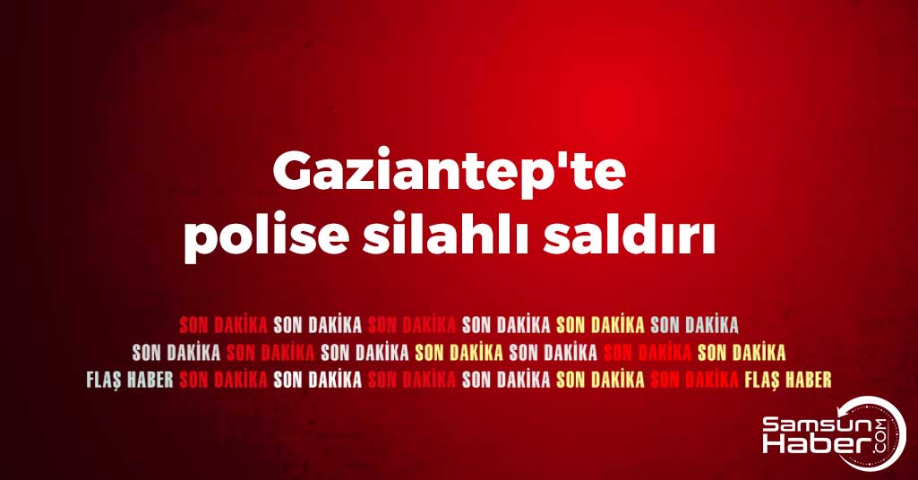 Gaziantep'te Polise Saldırı