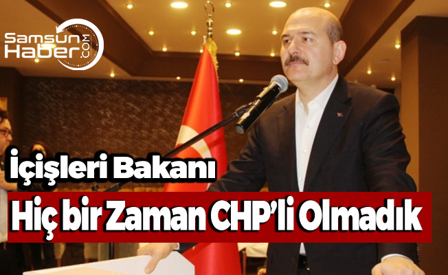 İçişleri Bakanı Soylu: ''Hiçbir zaman CHP’li olmadı bizim takım''