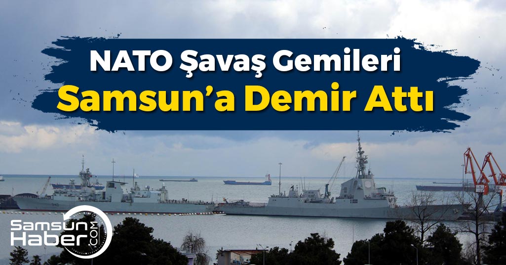 NATO Savaş Gemileri Samsun'a Demir Attı!