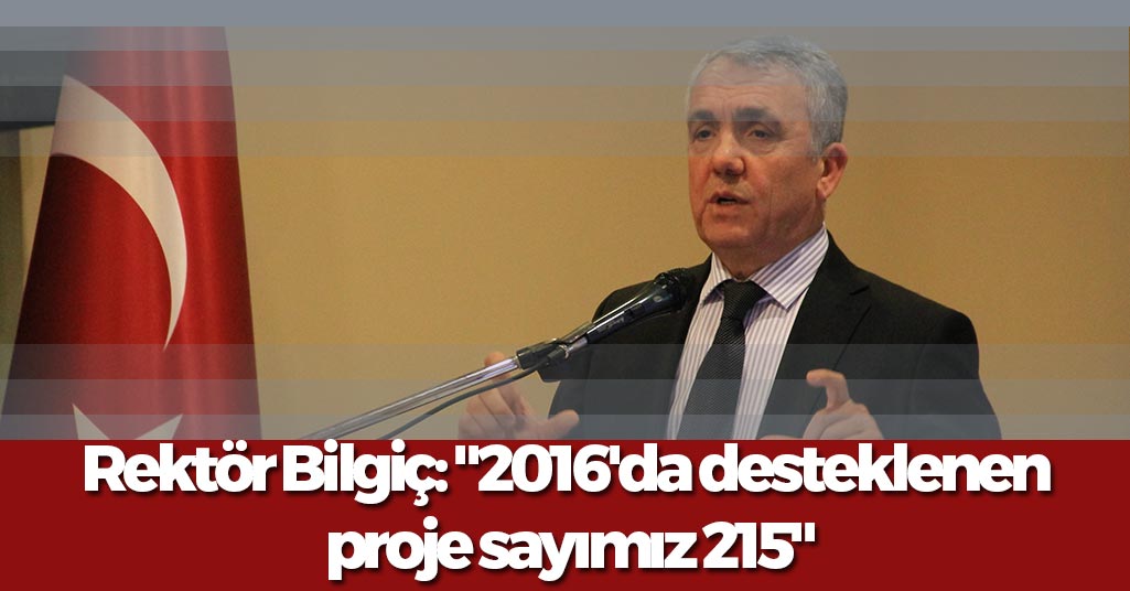 OMÜ Rektörü Prof. Dr. Sait Bilgiç: "2016'da desteklenen  proje sayımız 215"