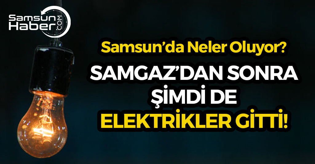 Samgaz'dan Sonra Şimdi De Elektrikler Gitti!