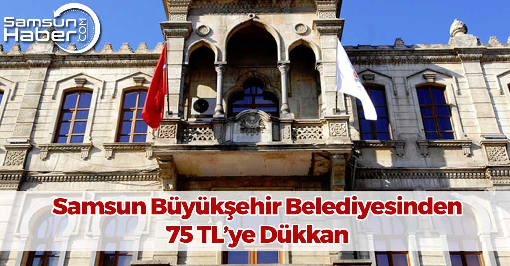 Samsun Büyükşehir Belediyesinden 75 TL'ye Dükkan 