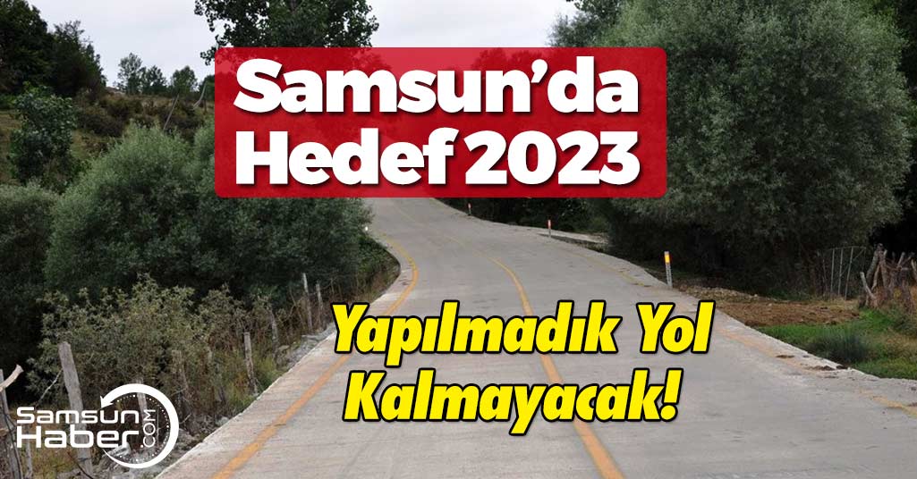 Samsun'da 2023'e Kadar 3 Bin Km Yol Yapılacak