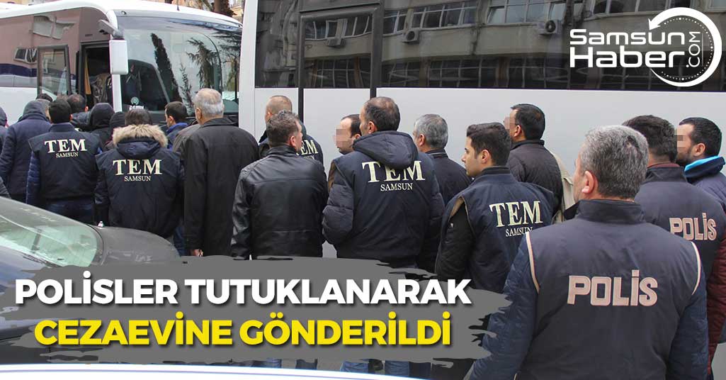 Samsun'da 21 Polis Tutuklandı