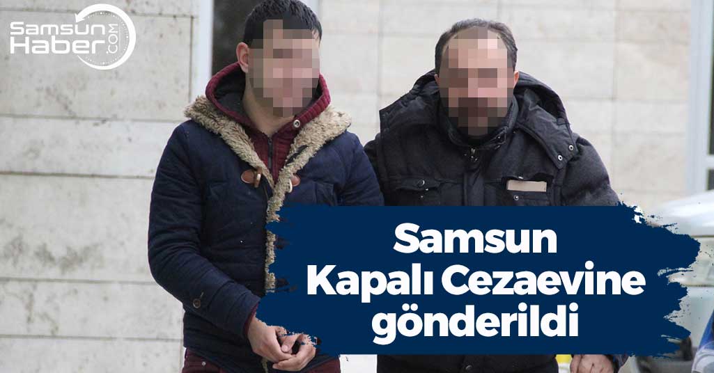 Samsun'da 21 Yaşındaki Genç Samsun Kapalı Cezaevine Gönderildi