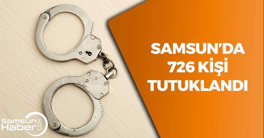 Samsun'da 726 Kişi Tutuklandı