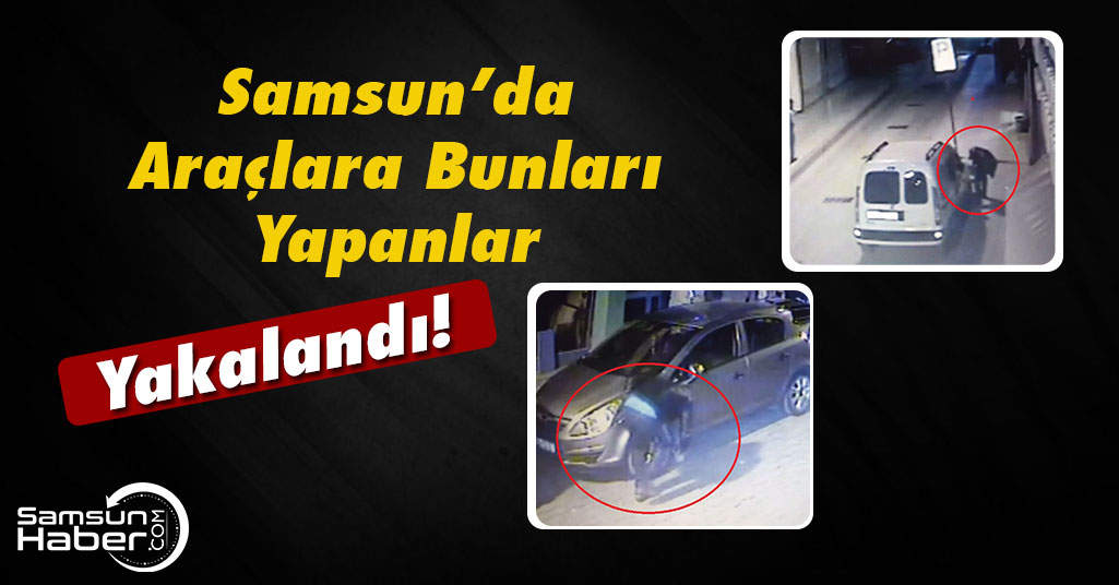 Samsun'da Araçların Lastiklerini Kesen Gençler Yakalandı!