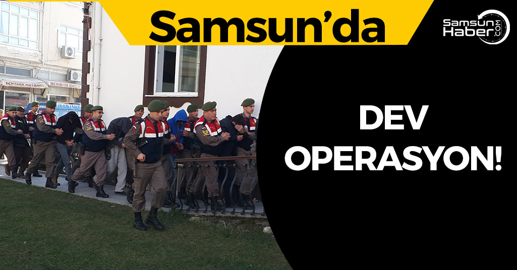 Samsun'da Dev Operasyon! 18 Gözaltı...