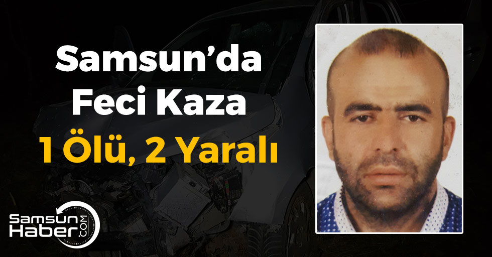 Samsun'da Feci Kaza! Ölü ve Yaralılar Var