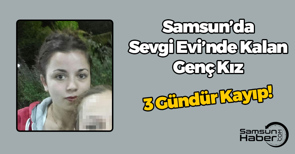 Samsun'da Genç Kızdan Haber Alınamıyor!