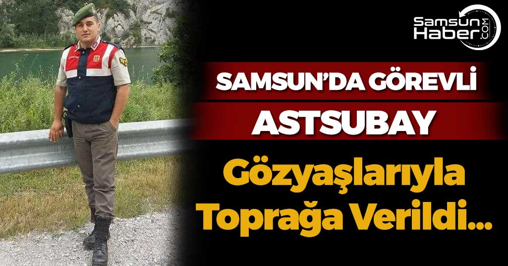 Samsun'da Görevli Astsubay Gözyaşlarıyla Toprağa Verildi
