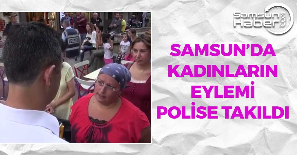 Samsun'da Kadınların Eylemi Polise Takıldı
