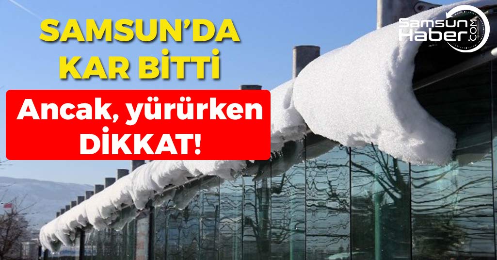 Samsun'da Kar Bitti, Ama Yürürken Dikkat!