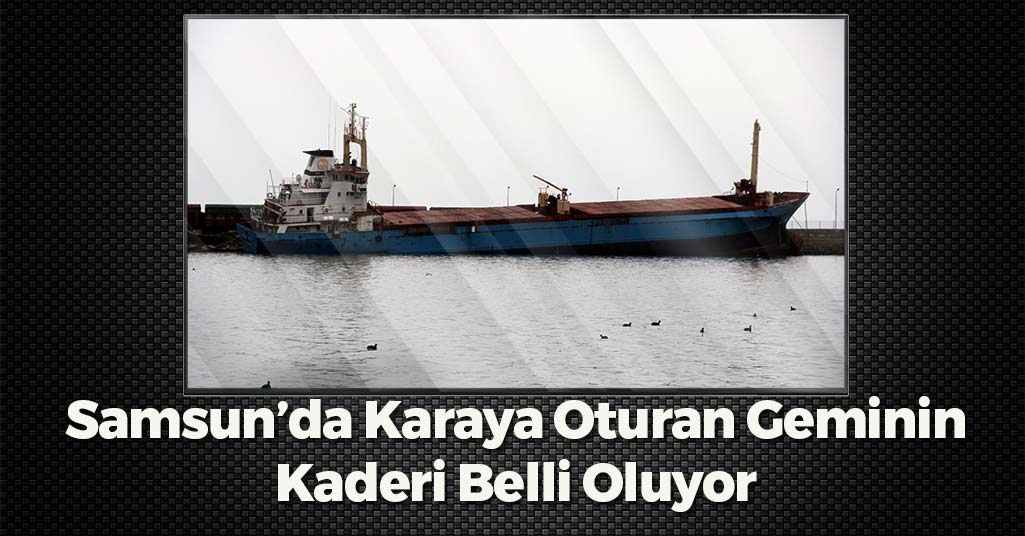 Samsun'da Karaya Oturan Geminin Kaderi Belli Oluyor