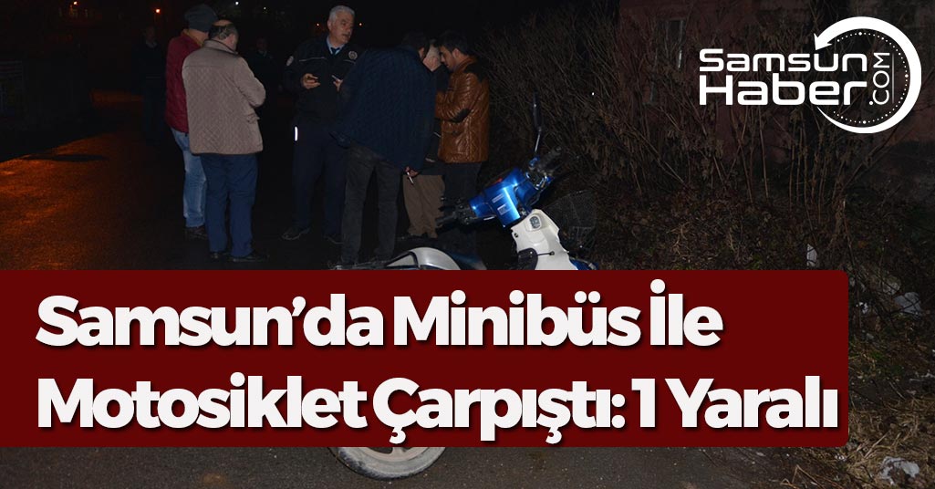 Samsun'da Motosiklet ve Minibüs Çarpıştı: 1 Yaralı
