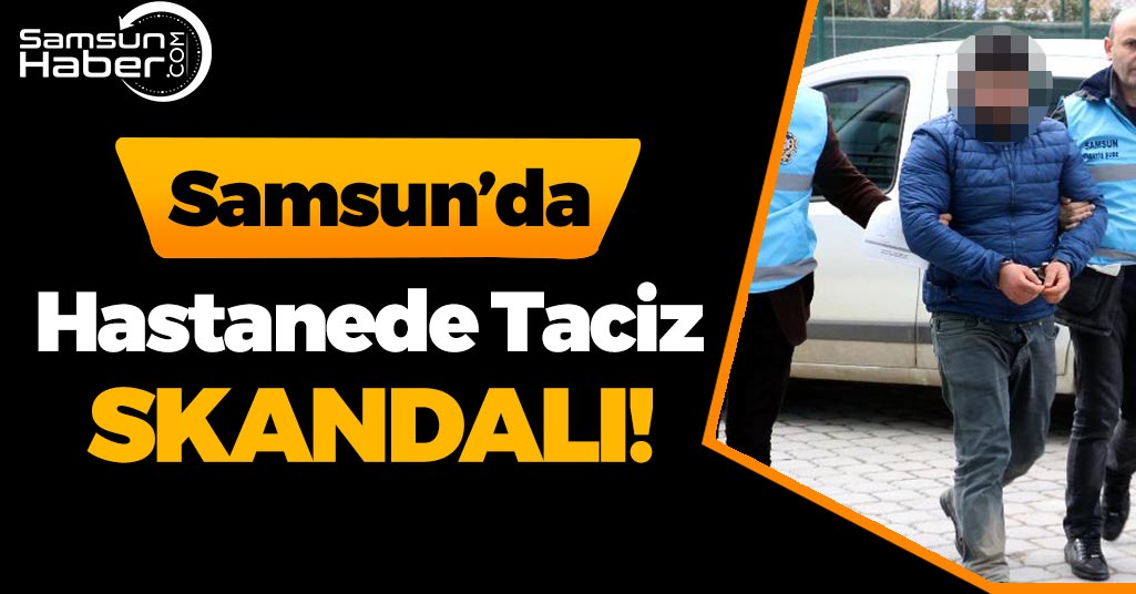 Samsun'da Taciz Skandalı!