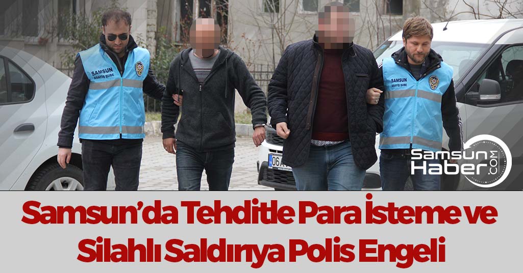 Samsun'da Tehdit ve Silahlı Saldırıya Polis Engeli